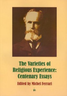 The Varieties of Religious Experience: Centenary Essays - Michel Ferrari