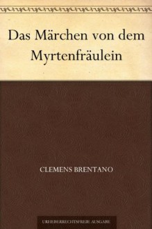 Das Märchen von dem Myrtenfräulein (German Edition) - Clemens Brentano