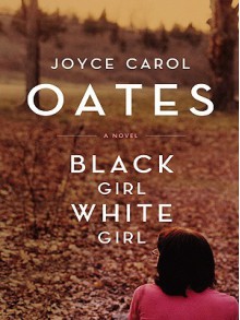 Black Girl, /White Girl - Joyce Carol Oates