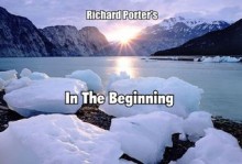 Richard Porter's In The Beginning Part # 1 - Richard Porter