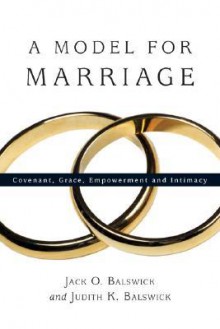 A Model for Marriage: Covenant, Grace, Empowerment and Intimacy - Jack O. Balswick, Judith K. Balswick