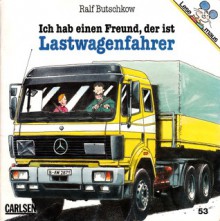 Ich hab einen Freund, der ist Lastwagenfahrer (Lesemaus #53) - Ralf Butschkow, Susanne Schürmann