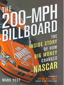 The 200-MPH Billboard: The Inside Story of How Big Money Changed NASCAR - Mark Yost, Brian Williams