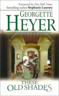 These Old Shades - Georgette Heyer