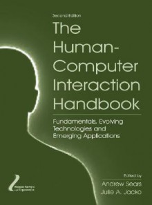 The Human-Computer Interaction Handbook: Fundamentals, Evolving Technologies and Emerging Applications, Second Edition (Human Factors and Ergonomics) - Andrew Sears