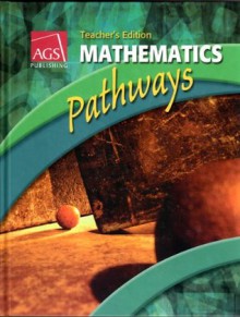 MATHEMATICS: PATHWAYS TEACHER'S EDITION - AGS Secondary