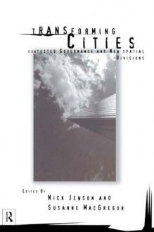 Transforming Cities: New Spatial Divisions and Social Tranformation - Nick Jewson, Susan MacGregor