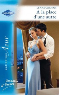 A la place d'une autre (Azur) (French Edition) - Lynne Graham, Elisabeth Marzin