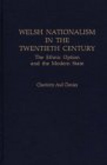 Welsh Nationalism in the Twentieth Century: The Ethnic Option and the Modern State - Charlotte Aull Davies