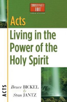 Acts: Living in the Power of the Holy Spirit - Bruce Bickel, Stan Jantz