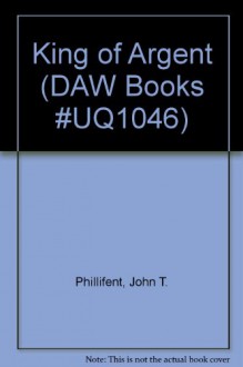 King of Argent (DAW Books #UQ1046) - John T. Phillifent