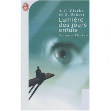 Lumiére des jours enfuis - Stephen Baxter, Arthur C. Clarke