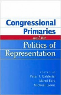 Congressional Primaries and the Politics of Representatiion - Peter F. Galderisi