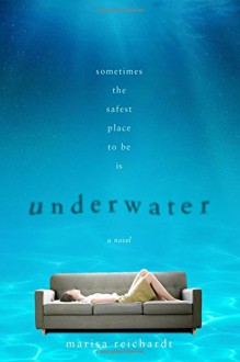 Underwater: A Novel - Marisa Reichardt