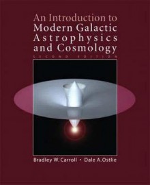 An Introduction to Modern Galactic Astrophysics and Cosmology - Bradley W. Carroll