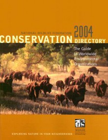 Conservation Directory 2004: The Guide To Worldwide Environmental Organizations - National Wildlife Federation