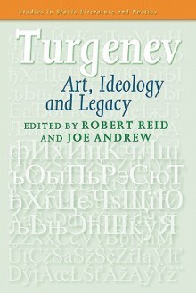 Turgenev: Art, Ideology and Legacy - Robert Reid, Joe Andrew