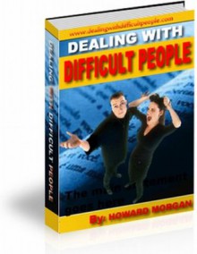 Don't Let Difficult People Ruin Your Life! Deal With Difficult People Now! One of the most important skills in life is knowing how to handle difficult people. Don't give up on yourself, you can do it! - Howard Morgan