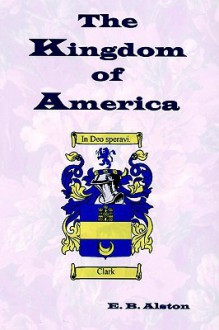 The Kingdom of America - E.B. Alston