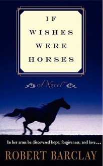 If Wishes Were Horses - Robert Barclay