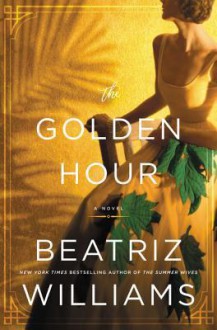 The Golden Hour - Beatriz Williams