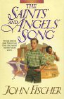 The Saints' and Angels' Song - John Fischer