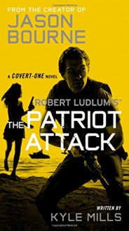 Robert Ludlum's (TM) The Patriot Attack (Covert-One series) - Kyle Mills