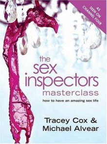 The Sex Inspectors Master Class: How to Have an Amazing Sex Life - Tracey Cox, Michael Alvear