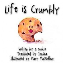 Life Is Crumbly - Jansina, Mary MacArthur