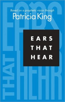 Ears That Hear - Patricia King