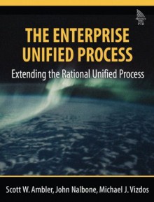 The Enterprise Unified Process: Extending the Rational Unified Process - Scott W. Ambler, John Nalbone, Michael J. Vizdos