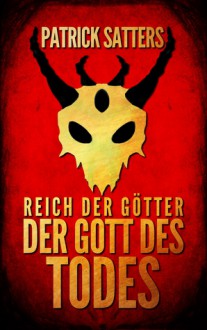 Der Gott des Todes (Reich der Götter #1) - Patrick Satters