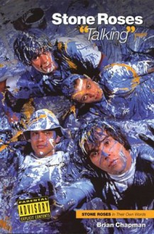 Stone Roses Talking: Stone Roses in Their Own Words - Brian Chapman