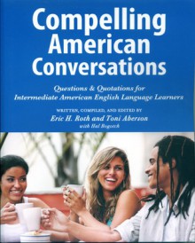 Compelling American Conversations - Eric H. Roth, Toni Aberson, Hal Bogotch, Laurie Selik