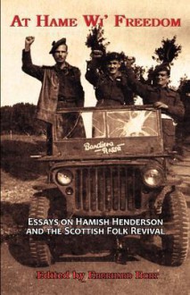 At Hame Wi' Freedom: Essays on Hamish Henderson and the Scottish Folk Revival - Pino Mereu, Owen Dudley Edwards, Bort Eberhard