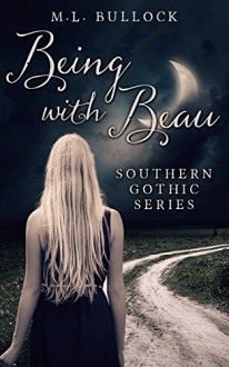 Being with Beau (Southern Gothic Series Book 1) - M.L. Bullock