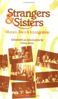 Strangers and Sisters: Women, Race and Immigration - Selma James