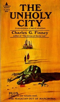 The Unholy City plus The Magician Out Of Manchuria - Charles G. Finney