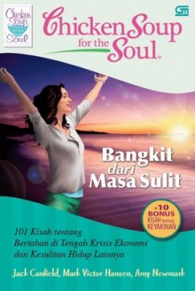 Chicken Soup for the Soul : Bangkit dari Masa Sulit - Jack Canfield, Mark Victor Hansen, Amy Newmark