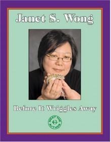 Before It Wriggles Away - Janet Wong