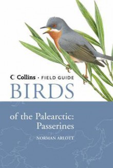 Birds of the Palearctic: Passerines. Text and Illustrations by Norman Arlott - Norman Arlott