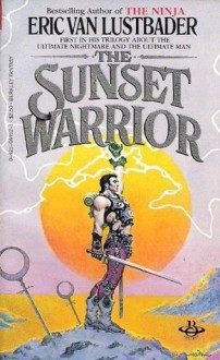 The Sunset Warrior (The Sunset Warrior Cycle, #1) - Eric Van Lustbader