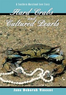 Hard Crabs and Cultured Pearls: A Southern Maryland Love Story - Jane Vincent