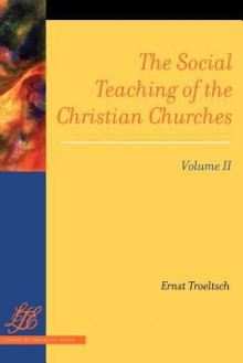 The Social Teaching of the Christian Churches Vol 2 - Ernst Troeltsch