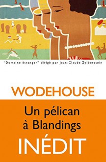 Un pélican à Blandings - P.G. Wodehouse, Anne-Marie Bouloch