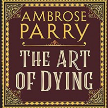 The Art of Dying (Raven, Fisher, and Simpson #2) - Ambrose Parry