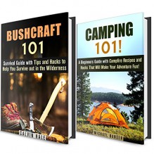 Camping and Survival Box Set: Bushcraft Survival and Camping Guide with Hacks and Tips on Having Fun and Staying Safe out in the Wilderness (IMAGES INCLUDED) (Wilderness Survival Guide and Tools) - Calvin Hale, Michael Hansen