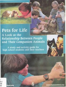 Pets for Life: A Look at the Relationship Between People and Their Companion Animals: A Study and Activity Guide for High-School Students and their Teachers - National Association for Humane and Environmental Education, Humane Society of the United States