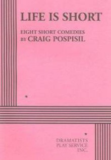 Life Is Short: Eight Short Comedies - Craig Pospisil