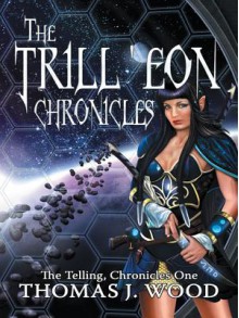 The Trill'eon Chronicles: The Telling-Chronicles I - Thomas J. Wood